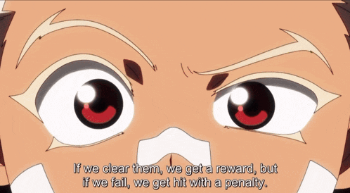 a cartoon character says " if we clear them we get a reward but if we fail we get hit with a penalty