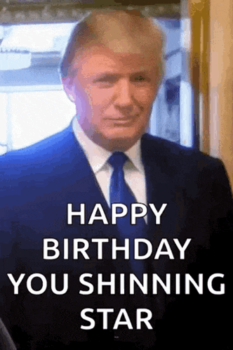 a picture of donald trump with the words happy birthday you shinning star on it