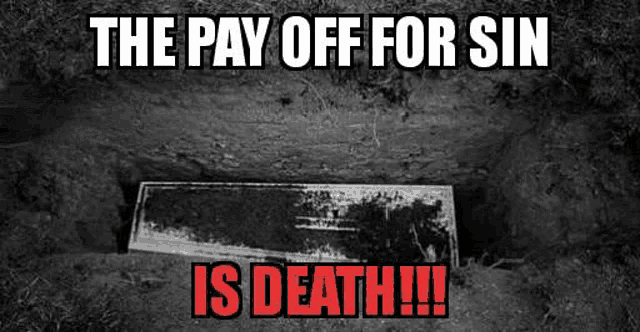 a black and white photo of a coffin in a grave with the caption `` the pay off for sin is death ! ''