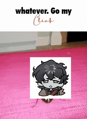 a picture of a person with the words whatever go my click