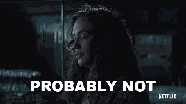 a woman with her eyes closed says " probably not " in white letters