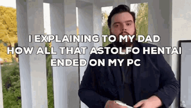 a man with a beard is explaining to his dad how all that astolfo hentai ended on my pc .