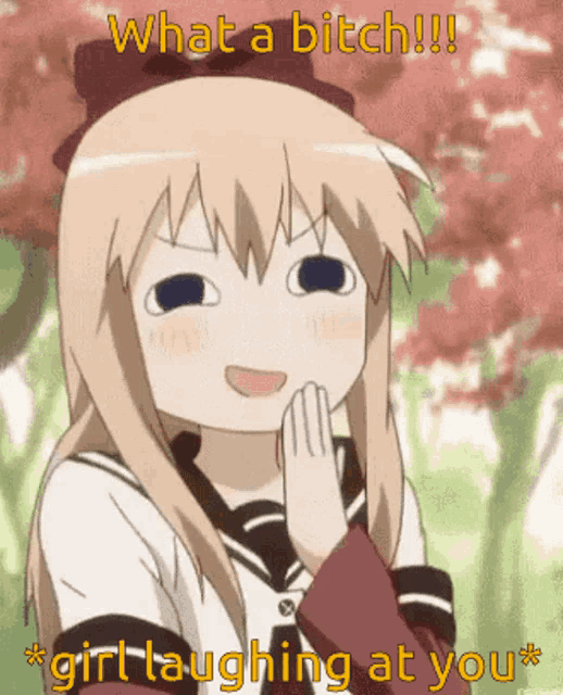 a picture of a girl laughing with the words what a bitch !! girl laughing at you