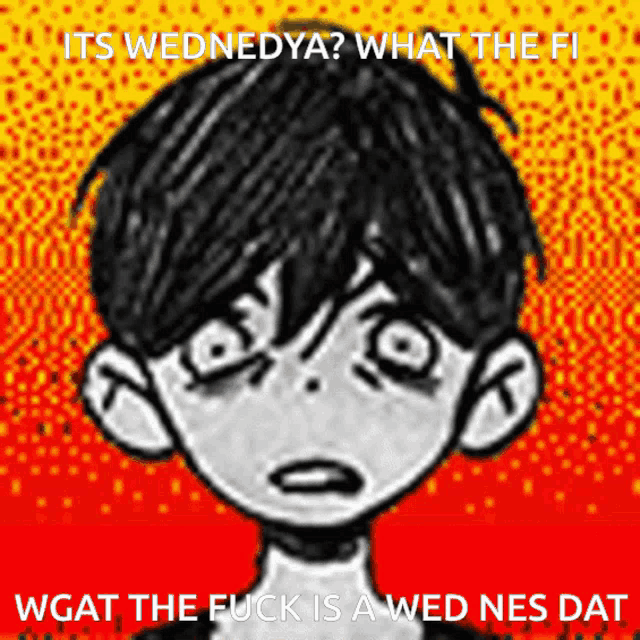 a drawing of a boy with the words " its wednesday what the fi wgat the fuck is awed nes dat " on the bottom