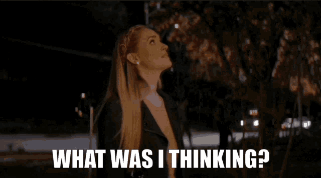 a woman is asking what was i thinking while looking up