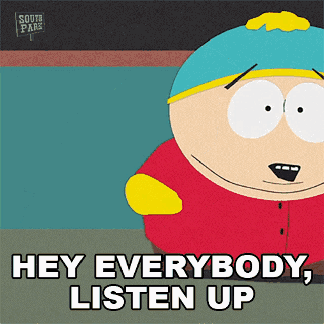 a south park cartoon character says hey everybody listen up