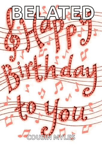 a birthday card for a belated birthday to a cousin myles .