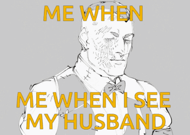 a drawing of a man with the words me when me when i see my husband on it