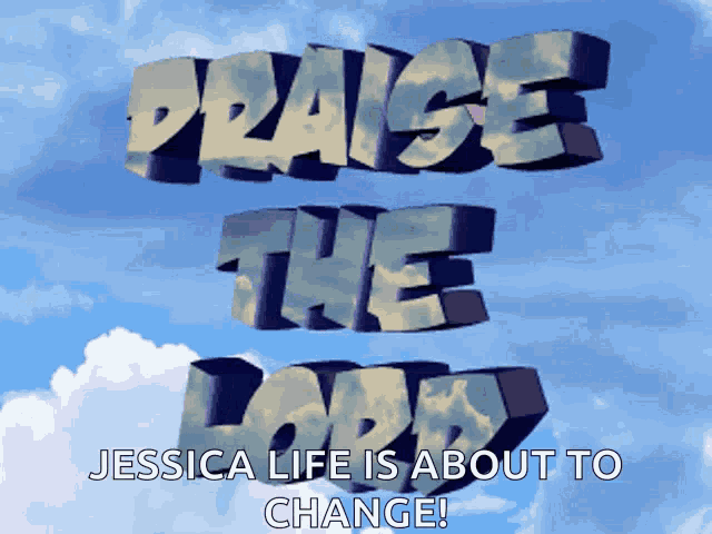 praise the lord jessica life is about to change with clouds in the background