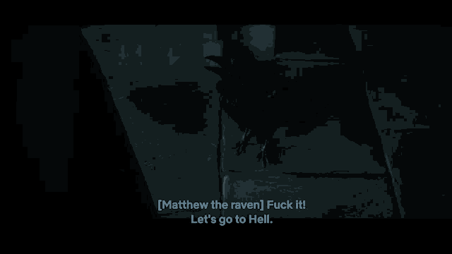 matthew the raven says let 's go to hell in the dark