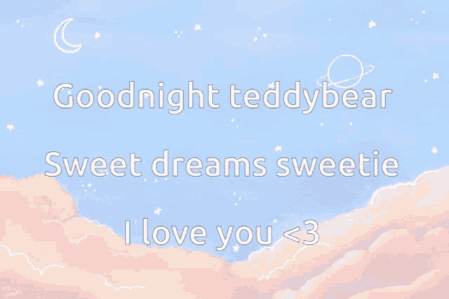 a blue sky with the words goodnight teddy bear sweet dreams sweetie i love you < 3