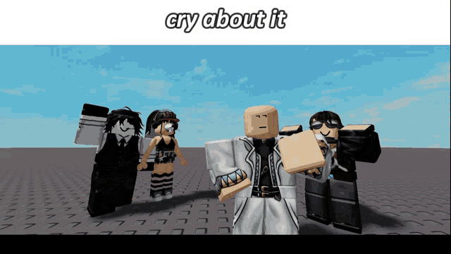 a group of roblox characters standing next to each other with the caption " cry about it "