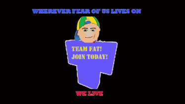 a cartoon character with the words team fat join today