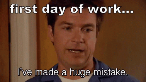 First Day Of Work GIF - First Day Of Work Mistake Huge Mistake GIFs