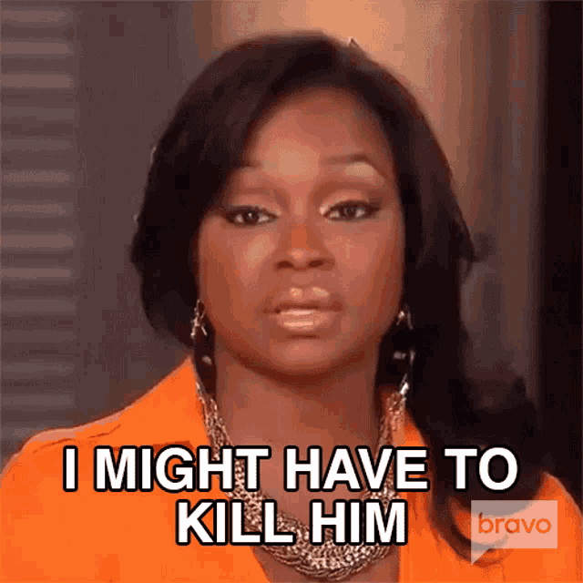 a woman says i might have to kill him on bravo tv