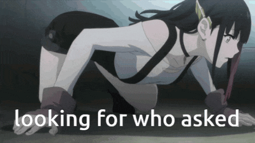a picture of a girl crawling with the words " looking for who asked " below her