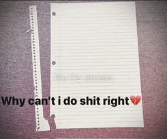 a piece of paper with the words " why can t i do shit right " on it
