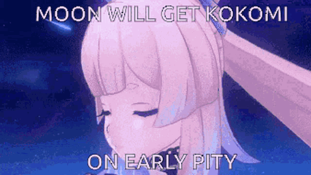 a cartoon of a girl with the words moon will get kokomi on early pity below her