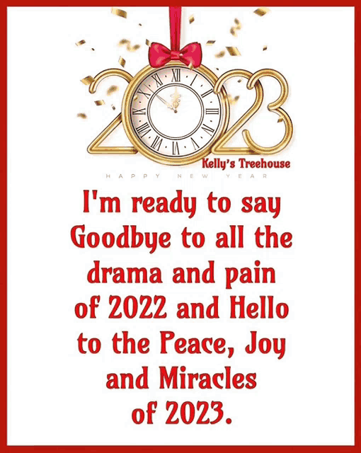 kelly 's treehouse says i 'm ready to say goodbye to all the drama and pain of 2022 and hello