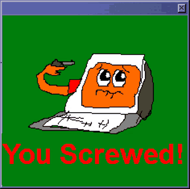 a computer screen shows a cartoon character pointing a gun at his head and the words you screwed