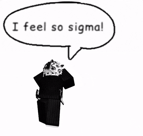 a white speech bubble says i feel so sigma