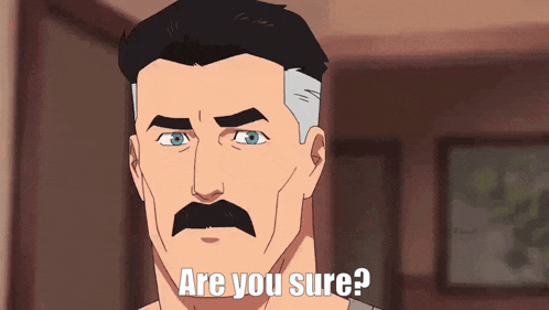 a cartoon man with a mustache is asking are you sure