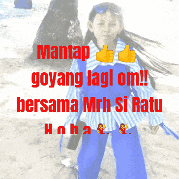 a picture of a girl with the words mantap goyang lagi om !!