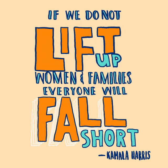 if we do not lift up women & families everyone will fall short - kamala harris