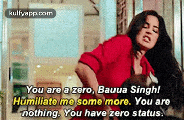 You Are A Zero, Bauua Singh!Humiliate Me Some More. You Arenothing. You Have Zero Status..Gif GIF