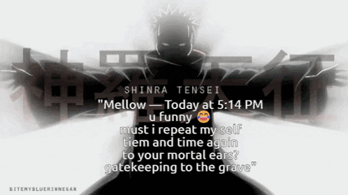 a poster for shinra tensei that says " mellow today at 5:14 pm u funny "