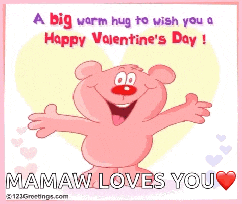 a big warm hug to wish you a happy valentine 's day ! mamaw loves you