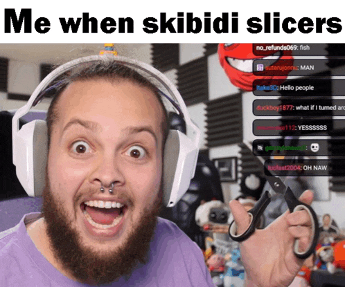 a man wearing headphones is holding a pair of scissors with the caption " me when skibidi slices " above him