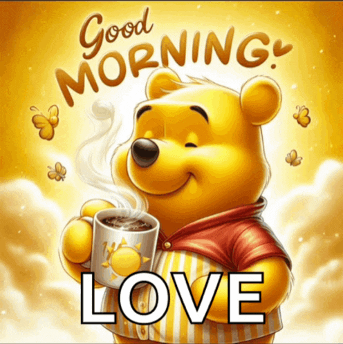a picture of winnie the pooh holding a cup of coffee with the words good morning love below him