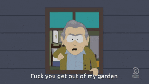 a cartoon character says " fuck you get out of my garden " while looking out a window