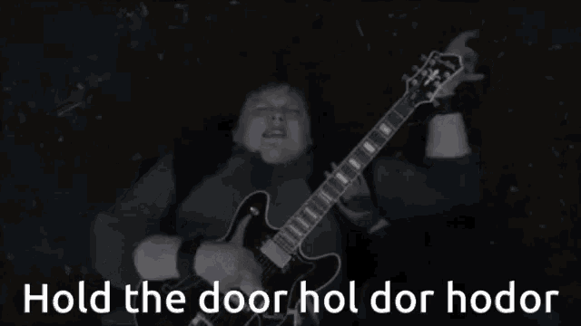 a person playing a guitar with the words hold the door hol dor hodor written below them