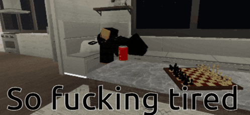 a chess board with the words so fucking tired written on it