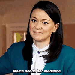 a woman says mama needs her medicine