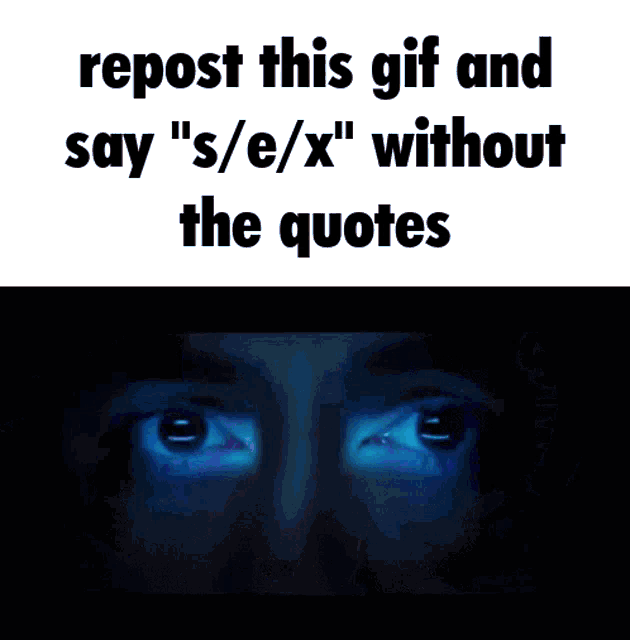 a gif that says " repost this gif and say ' s / e / x ' without the quotes "