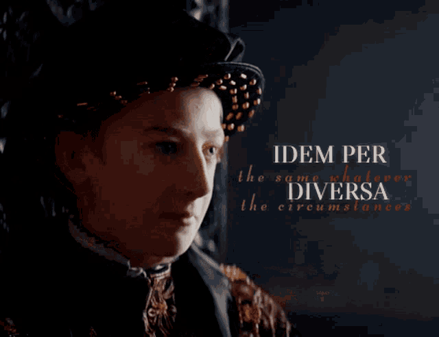 a woman with a crown on her head and the words " idem per the same whatever the circumstances " on the bottom