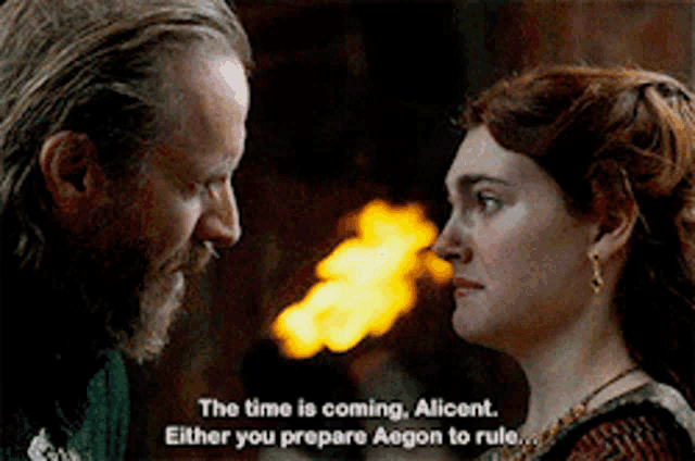 the time is coming alicent either you prepare aegon to rule ...
