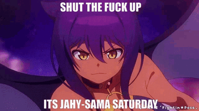 a picture of a girl with the words shut the fuck up its jahy-sama saturday on it