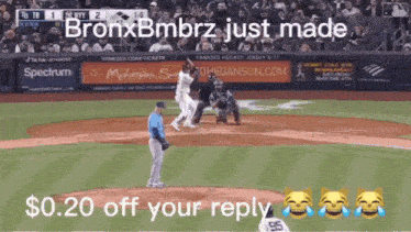 bronxbmbrz just made $ 0.20 off your reply in a baseball game