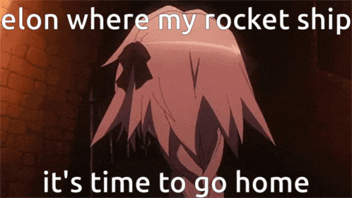 elon where my rocket ship it 's time to go home ..
