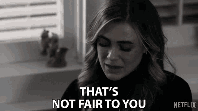 a woman says that 's not fair to you in a netflix advertisement
