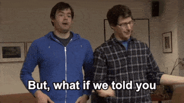 two men standing next to each other with the words but what if we told you written on the bottom