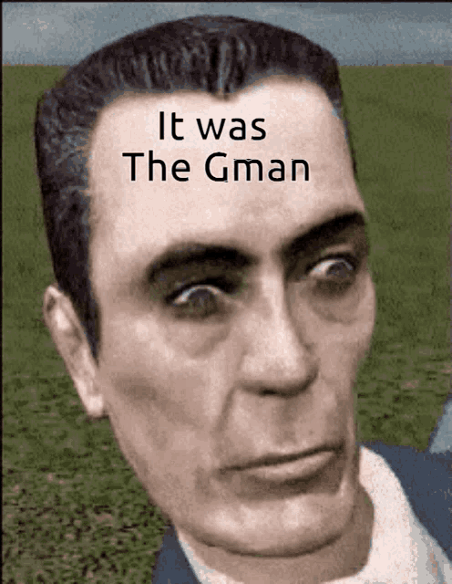 a close up of a man 's face with the words " it was the gman " above him