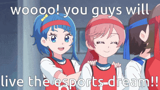 a group of anime girls standing next to each other with the words " woooo you guys will live the esports-dream "