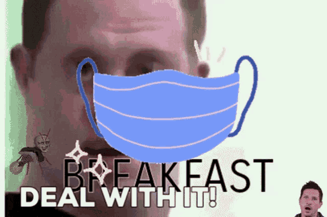 a man wearing a blue face mask with the words breakfast deal with it