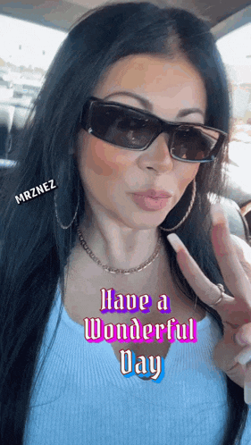 a woman wearing sunglasses says have a wonderful day on her face