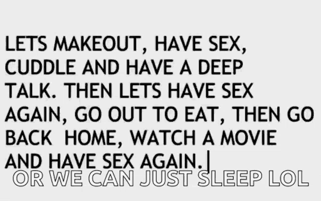 a black and white text that says lets makeout have sex cuddle and have a deep talk